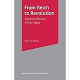 From Reich to Revolution: German History 1558-1806 (European History in Perspective)