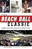 The Beach Ball Classic: Premier High School Hoops on the Grand Strand (Sports) by
