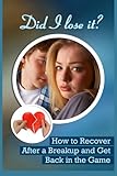 Image de Did I Lose It?: How To Recover After A Breakup And Get Back In The Game