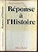 Reponse a l'histoire (French Edition) by 