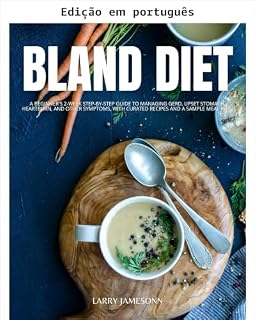 Livro Dieta branda: um guia passo a passo de 2 semanas para iniciantes para controlar DRGE, mal-estar estomacal, azia e outros sintomas, com receitas selecionadas e um plano alimentar de exemplo