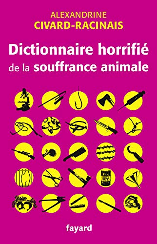 Dictionnaire horrifié de la souffrance animale by Alexandrine Civard-Racinais