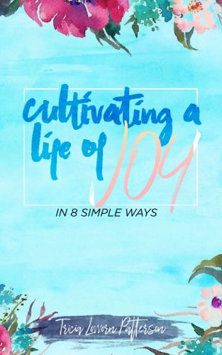 Cultivating a Life of Joy: In 8 Simple Ways