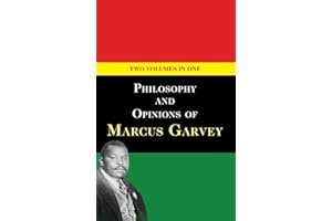 Philosophy and Opinions of Marcus Garvey [Volumes I & II in One Volume]
