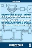 Hydraulics and Pneumatics : A Technician's and Engineer's Guide, Parr, Andrew, 0080966748