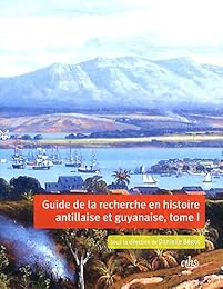 Guide de la recherche en histoire antillaise et guyanaise