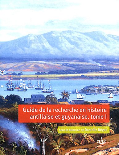 Guide de la recherche en histoire antillaise et guyanaise