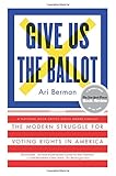 Give Us the Ballot: The Modern Struggle for Voting Rights in America
