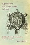 Nora Jaffary, "Reproduction and its Discontents in Mexico: Childbirth and Contraception from 1750 to 1905" (UNC Press, 2016)