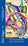 Rose Bagabeenee of the Moose District: Quite Possibly the Real Story behind Cinderella by M.E. Yaeger