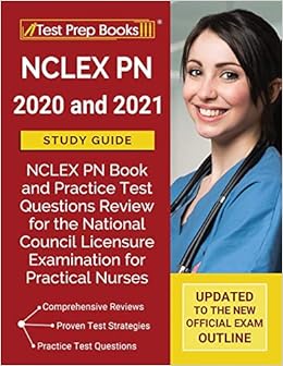 Nclex Pn 2020 And 2021 Study Guide Nclex Pn Book And Practice Test Questions Review For The National Council Licensure Examination For Practical Nurses Updated To The New Official Exam Outline 9781628458084