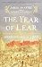 The Year of Lear: Shakespeare in 1606 by James Shapiro