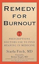Remedy for Burnout: 7 Prescriptions Doctors Use to Find Meaning in Medicine