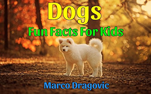 Dogs: Fun Facts For Kids by [Dragovic, Marco]