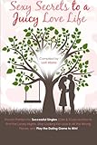 Sexy Secrets to a Juicy Love Life: Proven Pointers for Successful Singles ( Guys and Gals ) on how t by Lorii Abela, Louie Felix