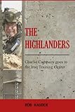 The Highlanders: Charlie Company goes to the Iraq Training Center by Rob Kauder