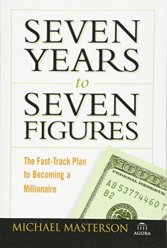 Seven Years to Seven Figures: The Fast-Track Plan to Becoming a Millionaire, by Michael Masterson
