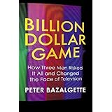 Billion Dollar Game: How 3 Men Risked it All and Changed the Face of TV by Peter Bazalgette (2005-04-04)