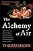 The Alchemy of Air: A Jewish Genius, a Doomed Tycoon, and the Scientific Discovery That Fed the Worl by Thomas Hager