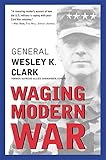 Waging Modern War: Bosnia, Kosovo, and the Future of Combat
