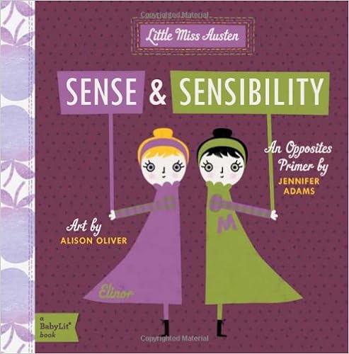 Sense & Sensibility: A BabyLit® Opposites Primer, by Jennifer Adams Alison Oliver Sense & Sensibility: A BabyLit® Opposites Primer, by Jennifer Adams Alison Oliver