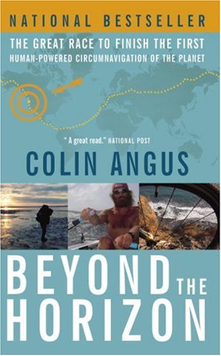 Beyond the Horizon: The Great Race to Finish the First Human-Powered Circumnavigation of the Planet by Colin Angus