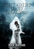 Spirit Guided Lucid Dreaming by Nick Barrett