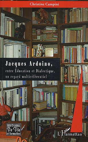 Jacques Ardoino, entre éducation et dialectique, un regard multiréférentiel