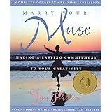 Marry Your Muse: Making a Lasting Commitment to Your Creativity
