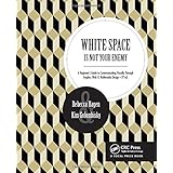 White Space Is Not Your Enemy: A Beginner's Guide to Communicating Visually Through Graphic, Web &amp;  Multimedia Design