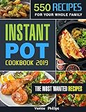 Instant Pot Cookbook 2019: 550 Quick and Delicious Instant Pot Recipes for Your Whole Family, Multi- Instant Pot Cookbook 2019: 550 Quick and Delicious Instant Pot Recipes for Your Whole Family, Multi-