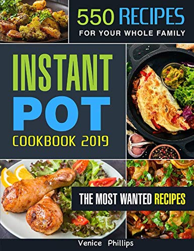 Instant Pot Cookbook 2019: 550 Quick and Delicious Instant Pot Recipes for Your Whole Family, Multi- Instant Pot Cookbook 2019: 550 Quick and Delicious Instant Pot Recipes for Your Whole Family, Multi-