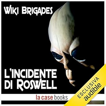 Wiki Brigades – L’incidente di Roswell. Il giorno in cui gli alieni caddero sulla Terra (2020) mp3 - 320kbps