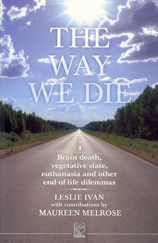 The Way We Die: Brain Death, Vegatative State, Euthanasia and other end-of-lfe Dilemmas