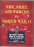 Front cover for the book The Army Air Forces in World War II, Volume Five : The Pacific: Matterhorn to Nagasaki, June 1944 to August 1945 by Wesley Frank Craven