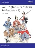 Wellington's Peninsula Regiments (1): The Irish (Men-at-Arms) by 