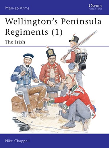 Wellington's Peninsula Regiments (1): The Irish (Men-at-Arms) by Mike Chappell
