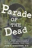 Parade of the Dead: A U.S. Army Physician's Memoir of Imprisonment by the Japanese, 1942-1945 by 