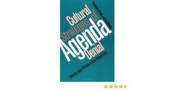Cultural Strategies Of Agenda Denial Avoidance Attack And Redefinition Studies In Government Public Policy By Cobb Roger W Published By University Press Of Kansas Amazon Com Books