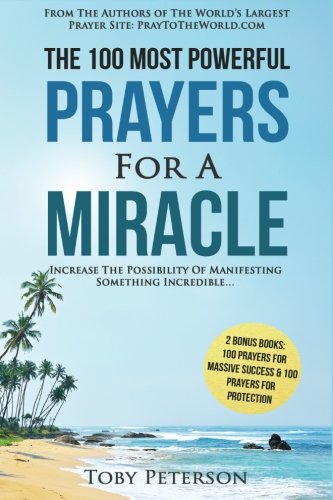 Prayer | The 100 Most Powerful Prayers for a Miracle - 2 Amazing Bonus Books to Pray for Massive Success & Protection: Increase The  Possibility of Manifesting Something Incredible (Volume 3)