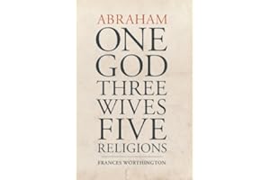 Abraham: One God, Three Wives, Five Religions