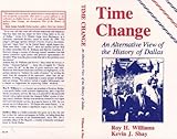 Front cover for the book Time Change: An Alternative View of the History of Dallas by Roy H. Williams