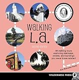 Walking L. A.: 38 Walking Tours Exploring Stairways, Streets and Buildings You Never Knew Existed by Erin Mahoney Harris