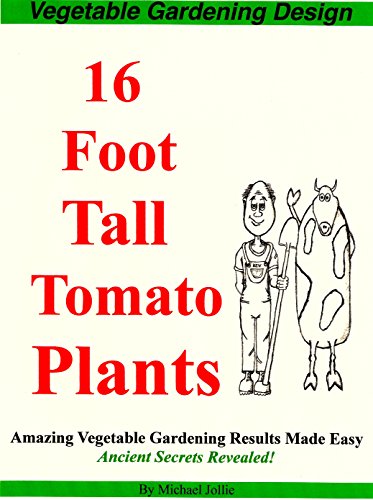 Vegetable Gardening 16 Foot Tall Tomato Plants Kindle Edition: Vegetable Gardening Design