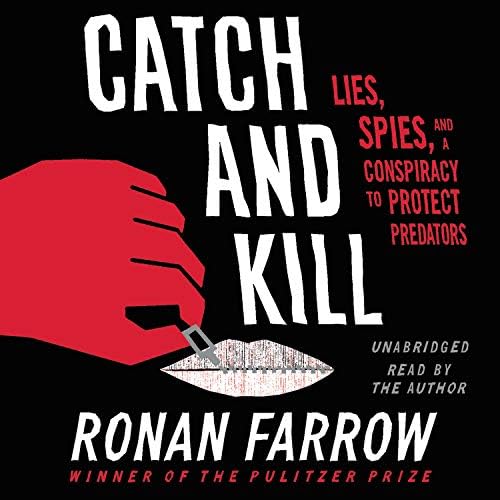 Catch and Kill: Lies, Spies, and a Conspiracy to Protect Predators Preloaded Digital Audio Player – Unabridged, November 15, 2019