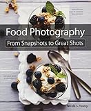 Food Photography: From Snapshots to Great Shots