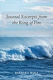 Journal Excerpts from the Ring of Fire by Barbara Wolf