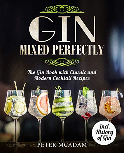 Gin Mixed Perfectly: The Gin Book with Classic and Modern Cocktail Recipes