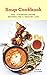 Soup Cookbook: 200+ Vigorous Soups Recipes for a Healthy Life (Easy Meal Book 46) by Emma Clarke