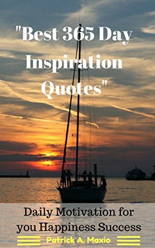 BEST 365 Days Inspiration Quotes : Daily Motivation for you Happiness Success: To more Happiness, Success, and Motivation Positive Thinking